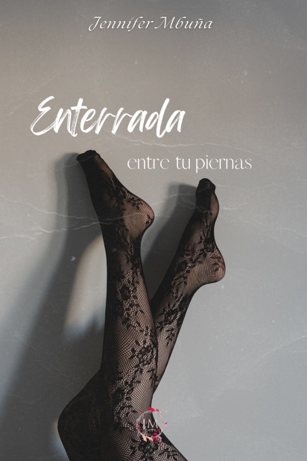 Enterrada entre tus piernas