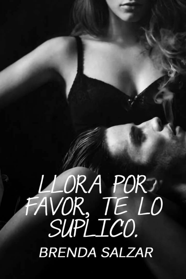 Llora por favor te lo suplico